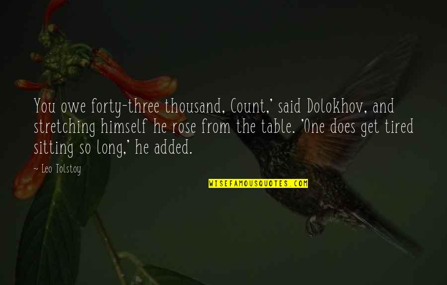 Chris Van Wyk Quotes By Leo Tolstoy: You owe forty-three thousand, Count,' said Dolokhov, and
