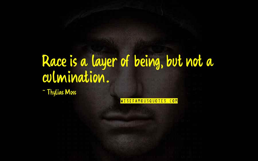 Chris Van Wyk Quotes By Thylias Moss: Race is a layer of being, but not