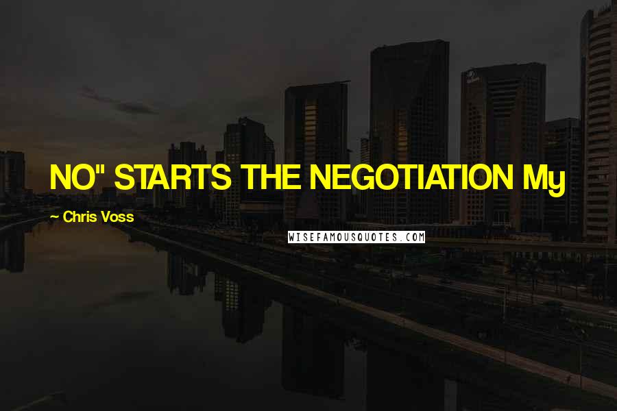 Chris Voss quotes: NO" STARTS THE NEGOTIATION My
