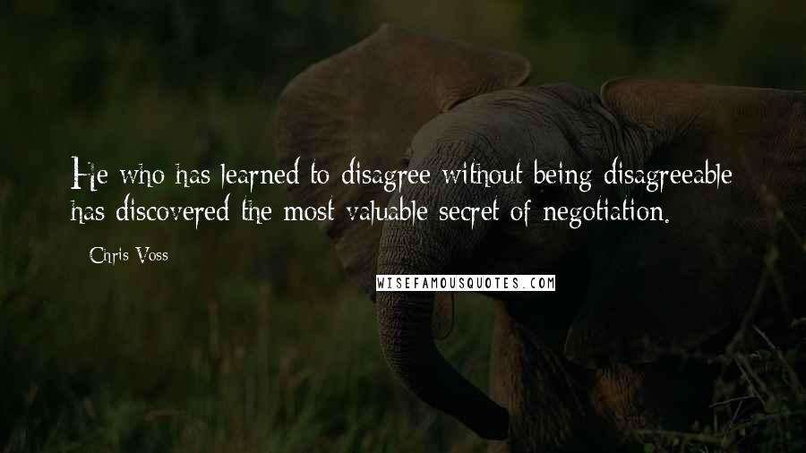 Chris Voss quotes: He who has learned to disagree without being disagreeable has discovered the most valuable secret of negotiation.