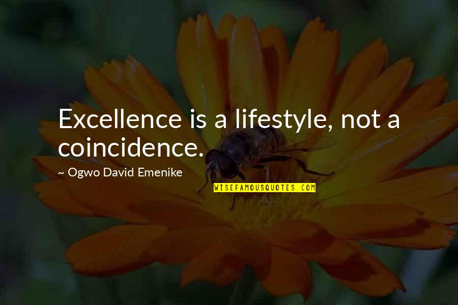 Chris Ware Quotes By Ogwo David Emenike: Excellence is a lifestyle, not a coincidence. Chris Ware Quotes By Ogwo David Emenike: Excellence is a lifestyle, not a coincidence.