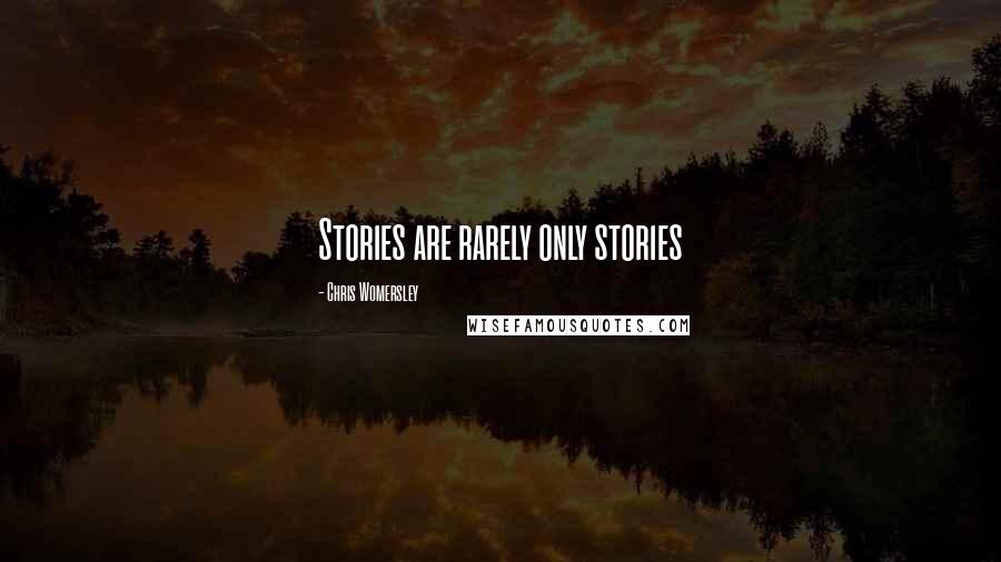 Chris Womersley quotes: Stories are rarely only stories