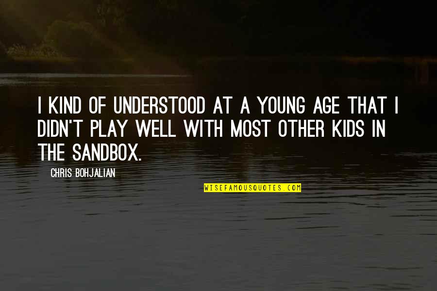 Chris Young Quotes By Chris Bohjalian: I kind of understood at a young age Chris Young Quotes By Chris Bohjalian: I kind of understood at a young age