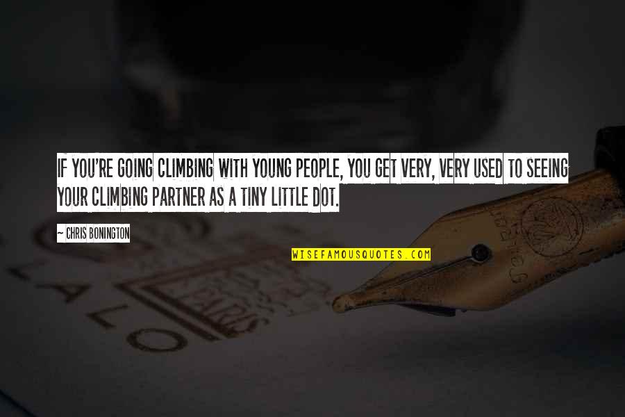 Chris Young Quotes By Chris Bonington: If you're going climbing with young people, you Chris Young Quotes By Chris Bonington: If you're going climbing with young people, you