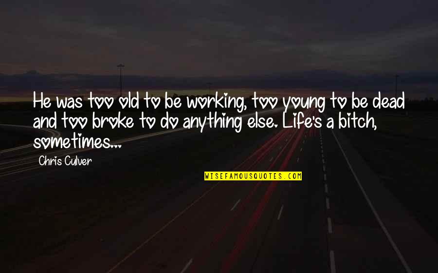 Chris Young Quotes By Chris Culver: He was too old to be working, too Chris Young Quotes By Chris Culver: He was too old to be working, too