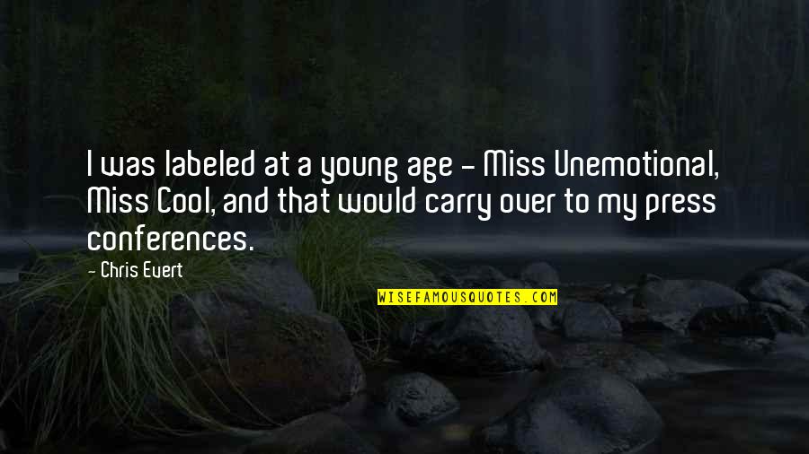 Chris Young Quotes By Chris Evert: I was labeled at a young age - Chris Young Quotes By Chris Evert: I was labeled at a young age -