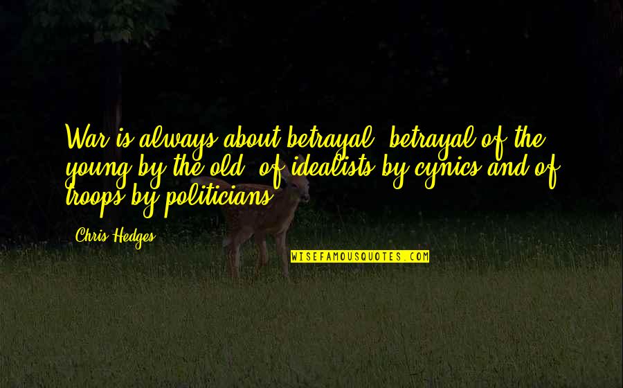 Chris Young Quotes By Chris Hedges: War is always about betrayal, betrayal of the Chris Young Quotes By Chris Hedges: War is always about betrayal, betrayal of the