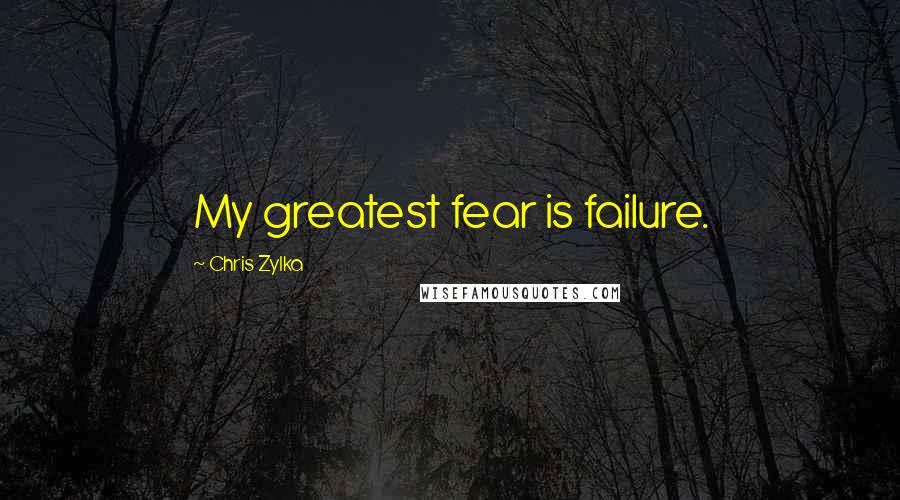 Chris Zylka quotes: My greatest fear is failure.