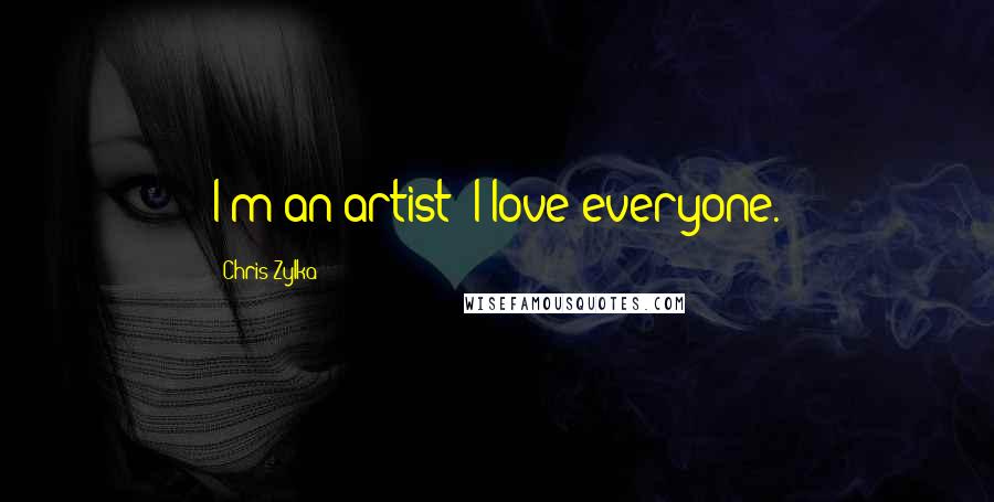 Chris Zylka quotes: I'm an artist; I love everyone.