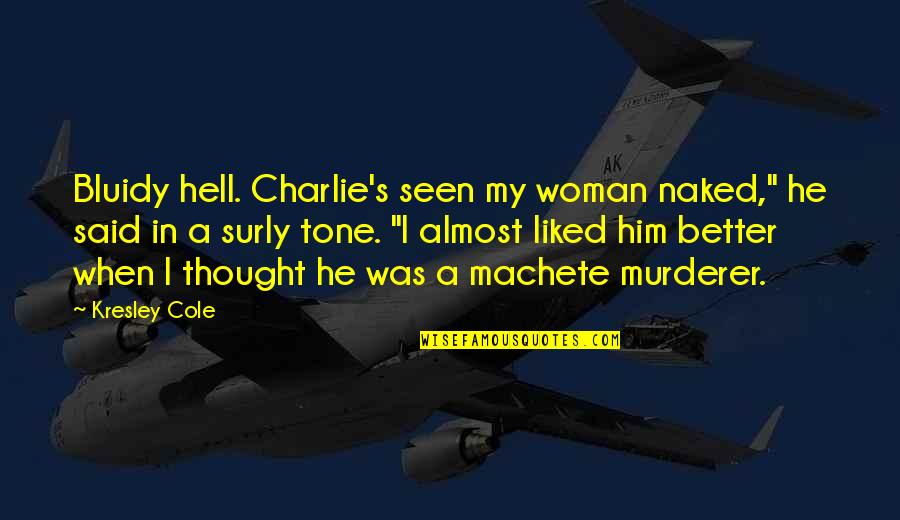 Chrisandthemike Quotes By Kresley Cole: Bluidy hell. Charlie's seen my woman naked," he Chrisandthemike Quotes By Kresley Cole: Bluidy hell. Charlie's seen my woman naked," he