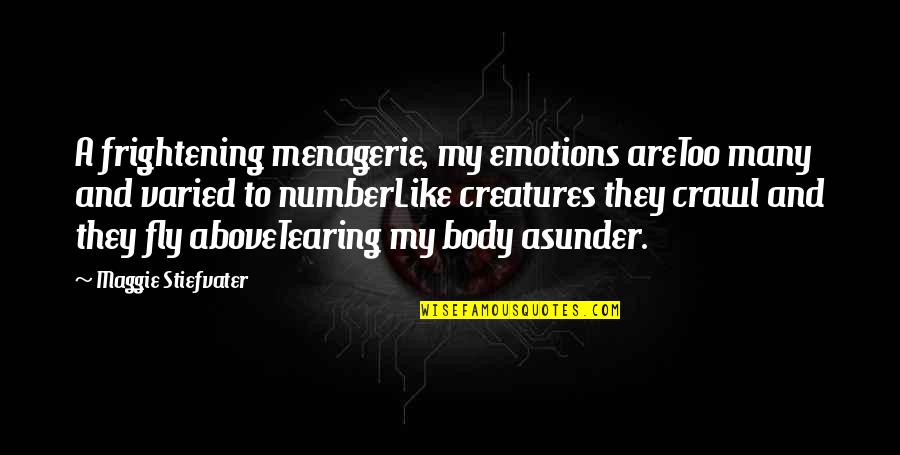 Chrisann Verges Quotes By Maggie Stiefvater: A frightening menagerie, my emotions areToo many and