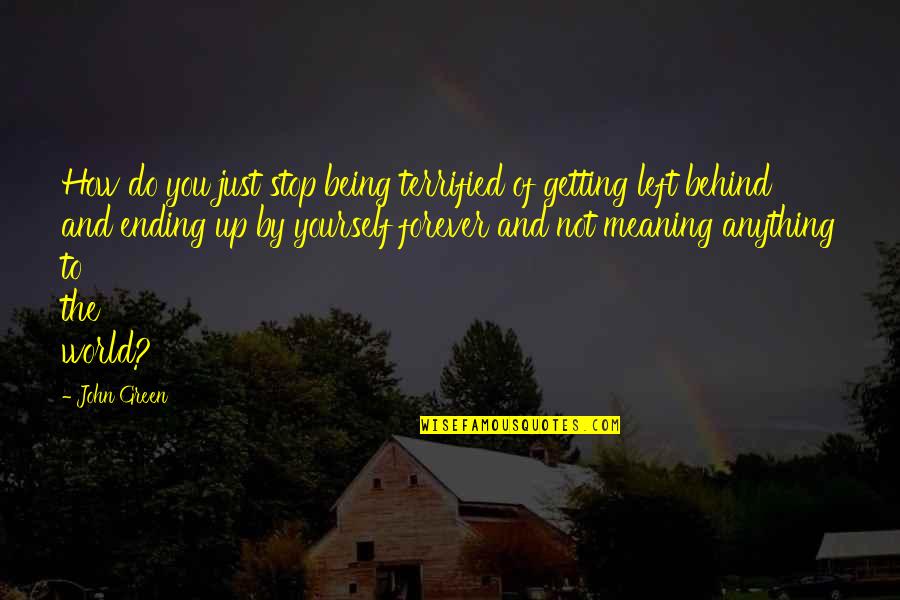 Chrisanne Grise Quotes By John Green: How do you just stop being terrified of
