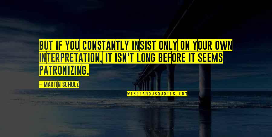 Chrisanta Baker Quotes By Martin Schulz: But if you constantly insist only on your Chrisanta Baker Quotes By Martin Schulz: But if you constantly insist only on your