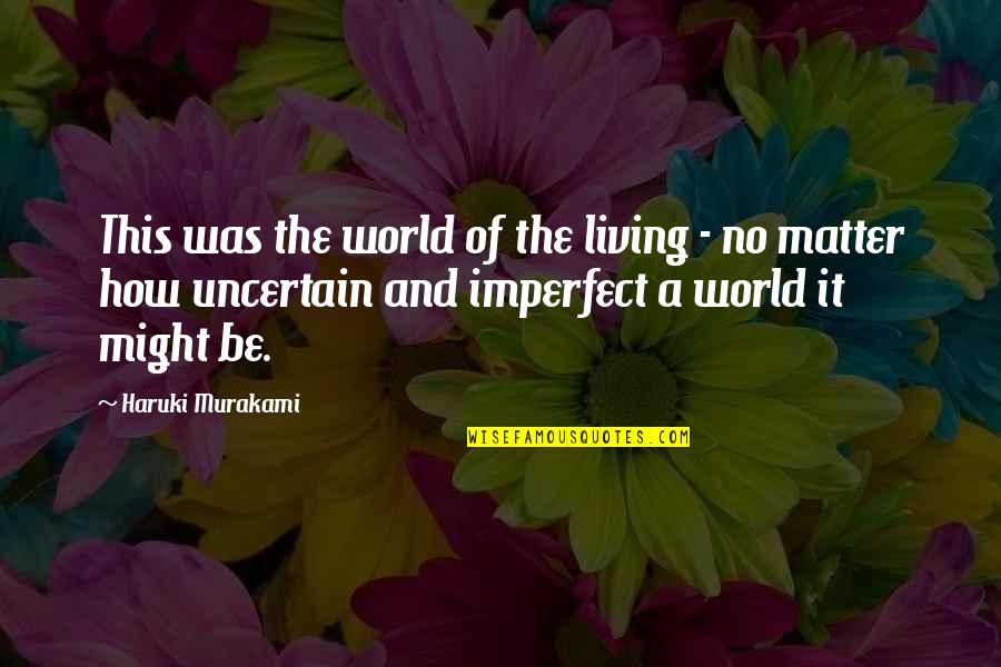 Chrisanthi Katehis Quotes By Haruki Murakami: This was the world of the living -