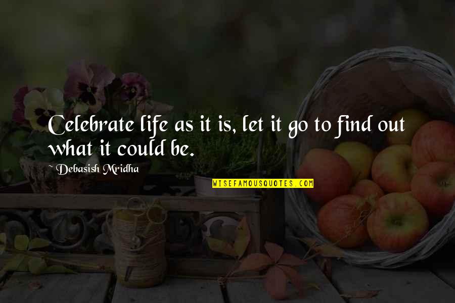 Chriselle Vega Quotes By Debasish Mridha: Celebrate life as it is, let it go