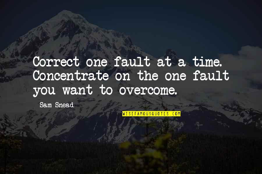 Chriselle Vega Quotes By Sam Snead: Correct one fault at a time. Concentrate on