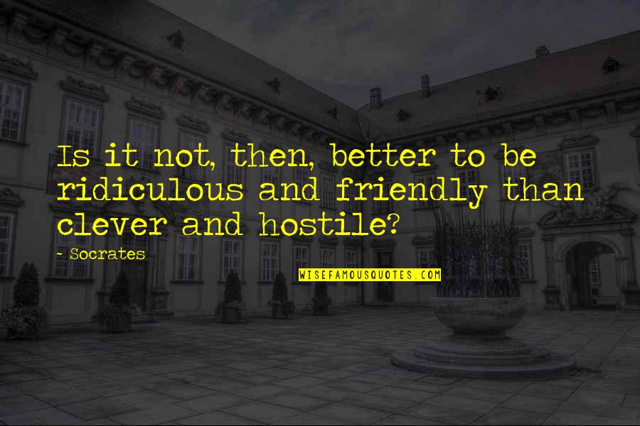 Chriselle Vega Quotes By Socrates: Is it not, then, better to be ridiculous
