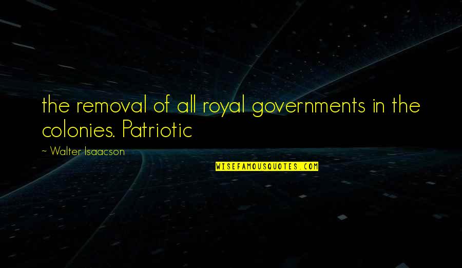 Chrisenberry Automotive Liberal Ks Quotes By Walter Isaacson: the removal of all royal governments in the Chrisenberry Automotive Liberal Ks Quotes By Walter Isaacson: the removal of all royal governments in the