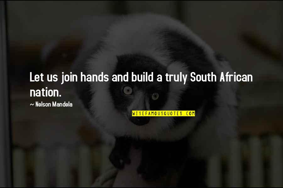 Chrishawn Derrico Quotes By Nelson Mandela: Let us join hands and build a truly