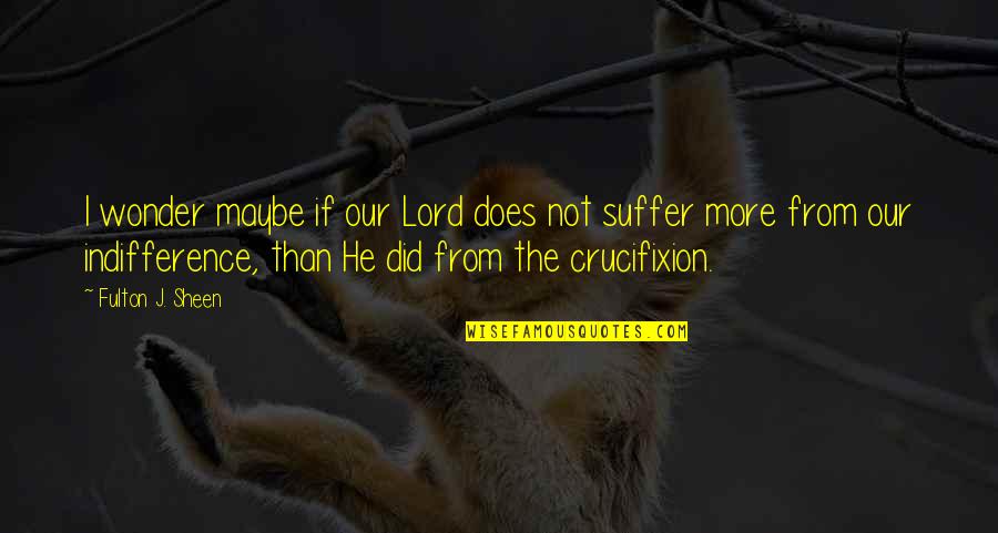 Chrishelle Dad Quotes By Fulton J. Sheen: I wonder maybe if our Lord does not Chrishelle Dad Quotes By Fulton J. Sheen: I wonder maybe if our Lord does not