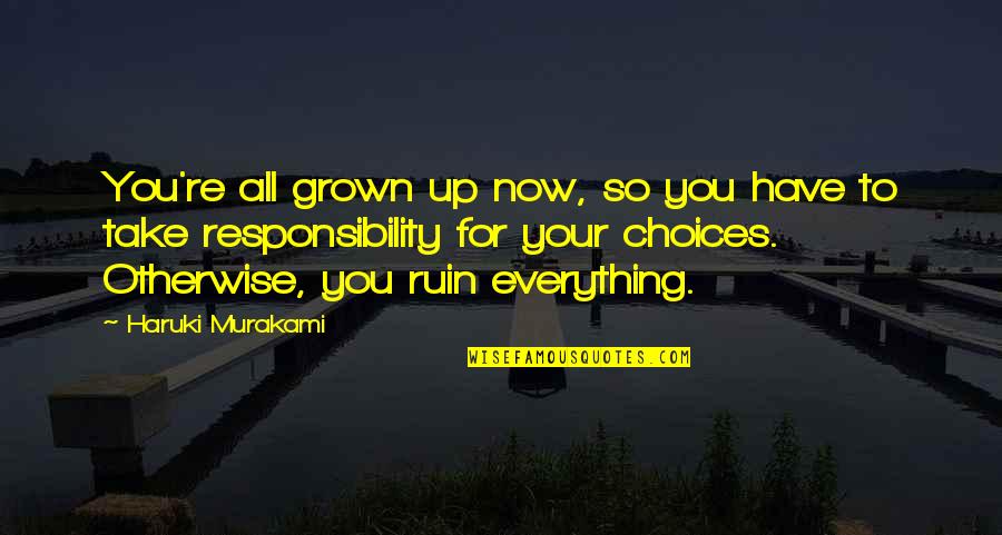 Chrislandlms Quotes By Haruki Murakami: You're all grown up now, so you have Chrislandlms Quotes By Haruki Murakami: You're all grown up now, so you have