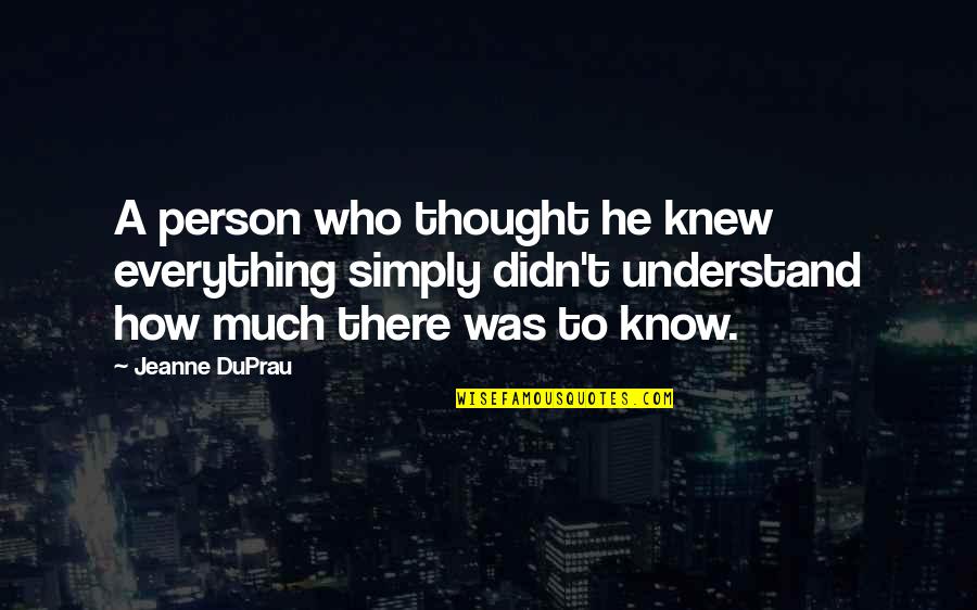 Chrislikeness Quotes By Jeanne DuPrau: A person who thought he knew everything simply Chrislikeness Quotes By Jeanne DuPrau: A person who thought he knew everything simply