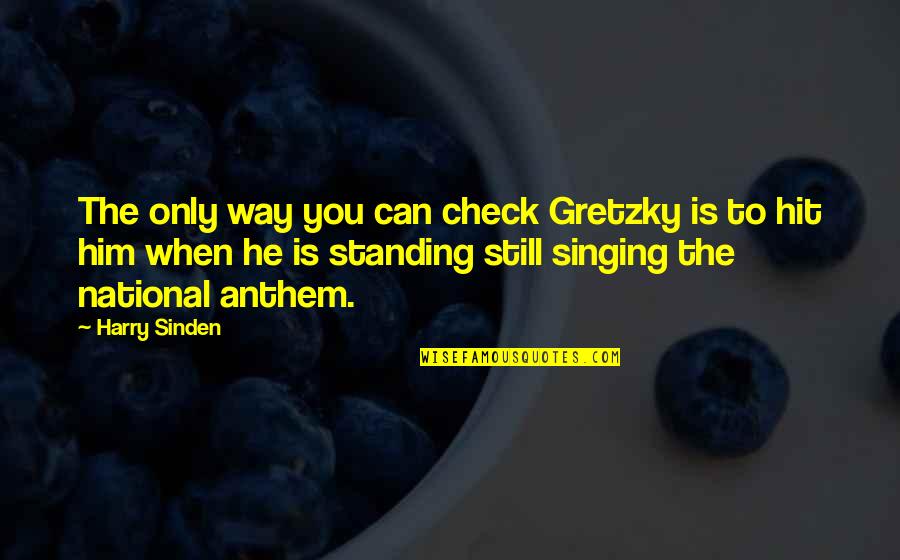 Chrislyn Chaloupka Quotes By Harry Sinden: The only way you can check Gretzky is