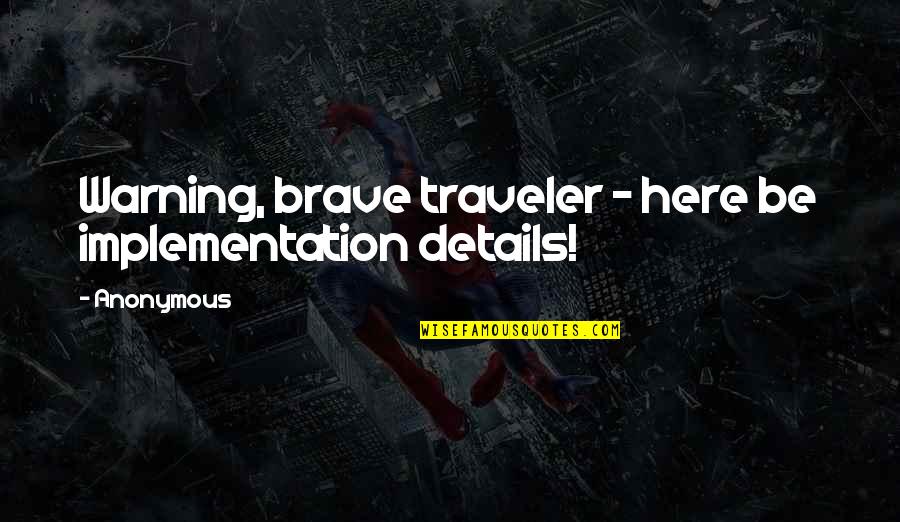 Chrism Quotes By Anonymous: Warning, brave traveler - here be implementation details!