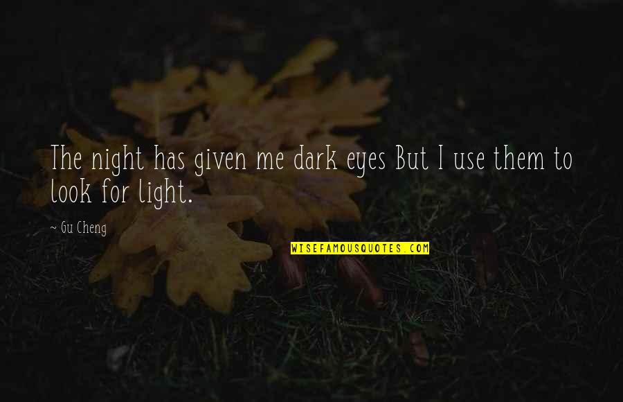 Chrismalyn Quotes By Gu Cheng: The night has given me dark eyes But