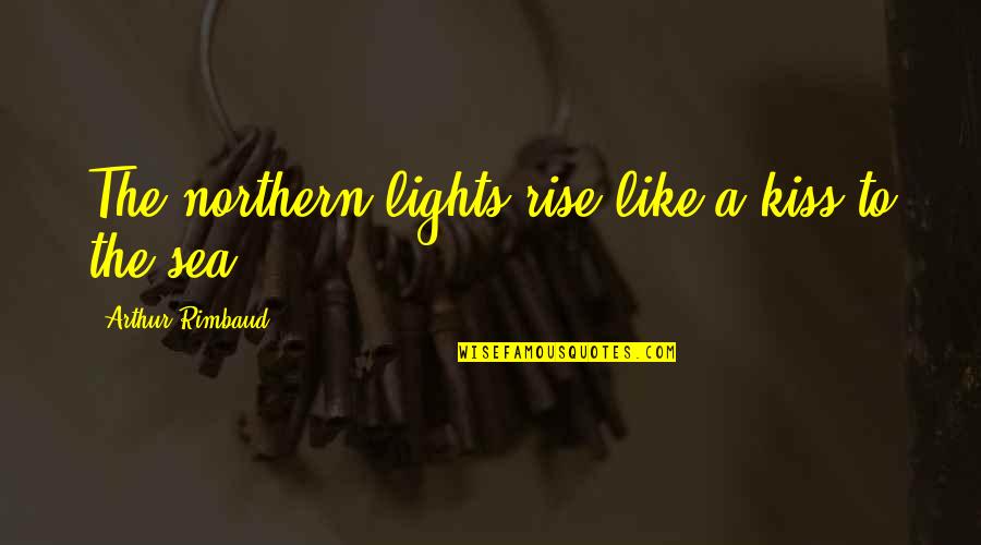 Chrismon Ornament Quotes By Arthur Rimbaud: The northern lights rise like a kiss to