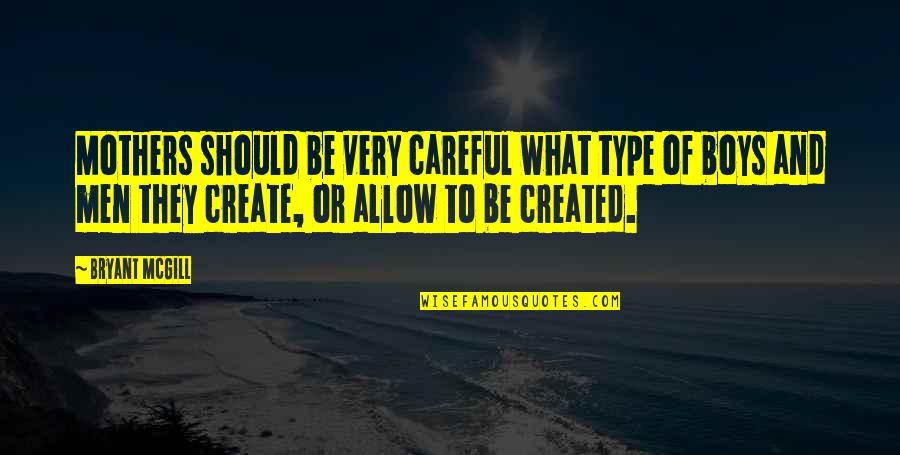 Chrisoula Georgacopoulos Quotes By Bryant McGill: Mothers should be very careful what type of