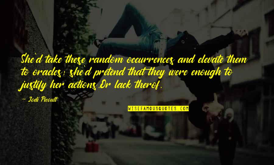 Chrisoula Georgacopoulos Quotes By Jodi Picoult: She'd take these random occurrences and elevate them