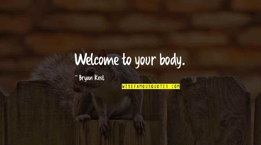 Chrisoula Maratos Quotes By Bryan Kest: Welcome to your body.
