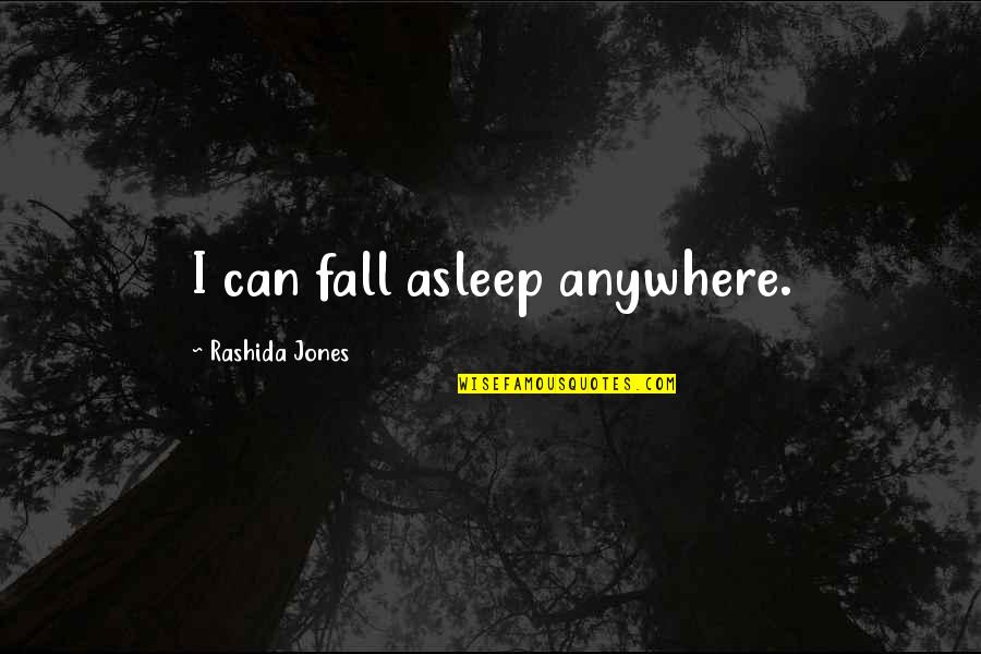 Chrisoula Stratoudakis Quotes By Rashida Jones: I can fall asleep anywhere.