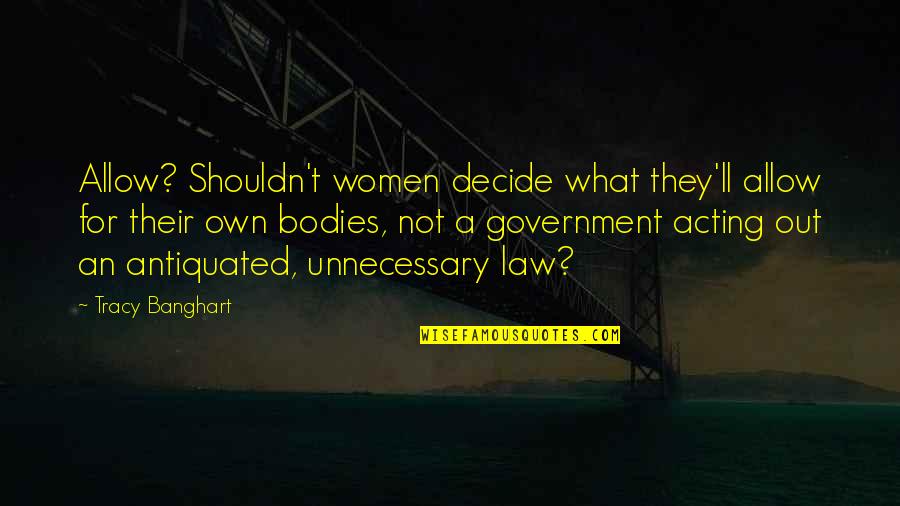 Chrisoula Stratoudakis Quotes By Tracy Banghart: Allow? Shouldn't women decide what they'll allow for