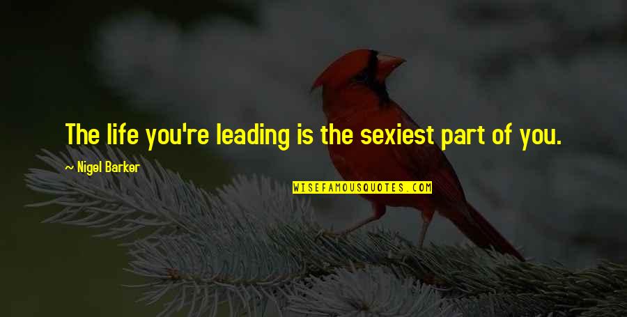 Chrisptopher Quotes By Nigel Barker: The life you're leading is the sexiest part Chrisptopher Quotes By Nigel Barker: The life you're leading is the sexiest part