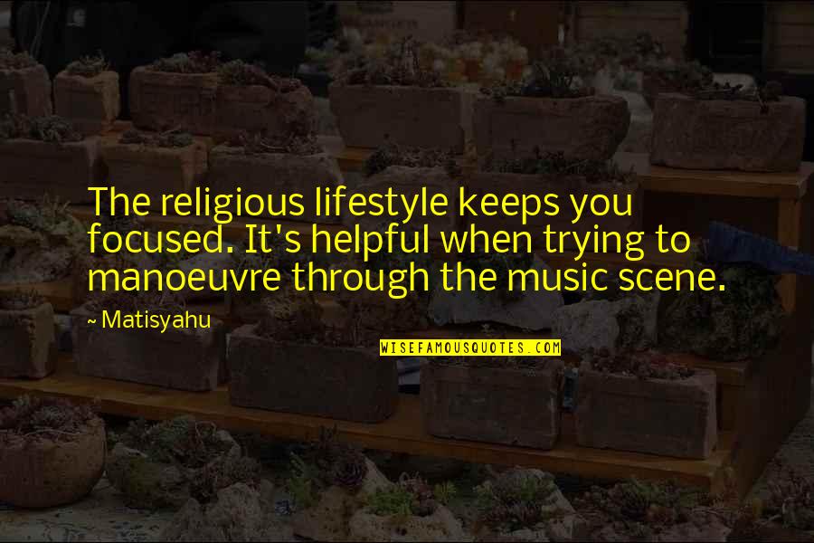 Chrisrian Quotes By Matisyahu: The religious lifestyle keeps you focused. It's helpful