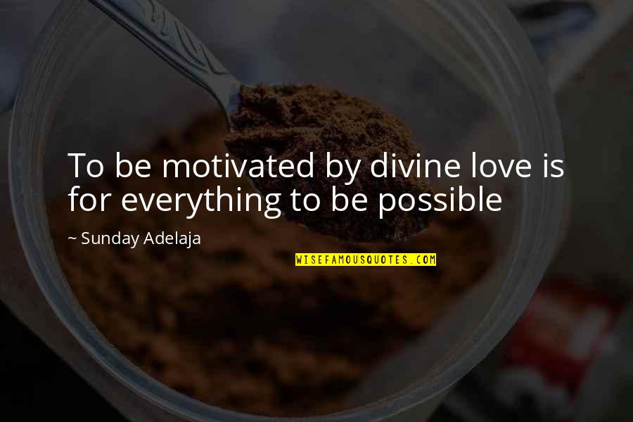 Chrisrian Quotes By Sunday Adelaja: To be motivated by divine love is for