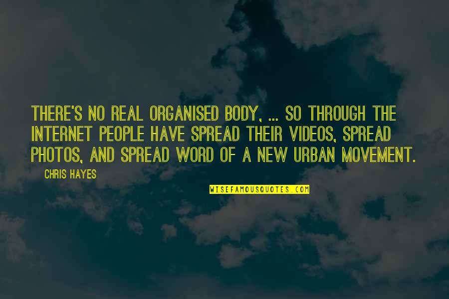 Chris's Quotes By Chris Hayes: There's no real organised body, ... so through