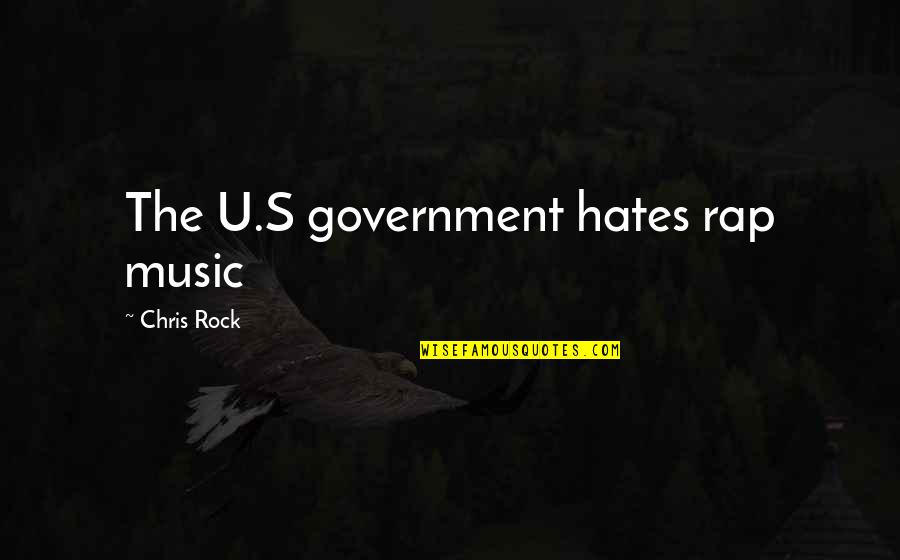 Chris's Quotes By Chris Rock: The U.S government hates rap music