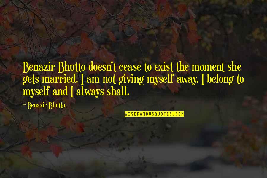 Chrissa Stands Strong Quotes By Benazir Bhutto: Benazir Bhutto doesn't cease to exist the moment Chrissa Stands Strong Quotes By Benazir Bhutto: Benazir Bhutto doesn't cease to exist the moment