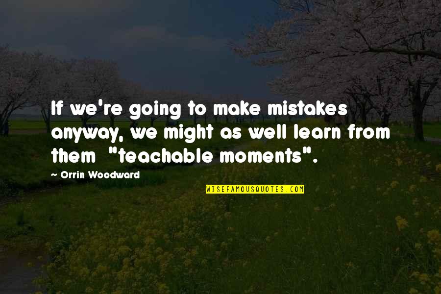 Chrissa Stands Strong Quotes By Orrin Woodward: If we're going to make mistakes anyway, we Chrissa Stands Strong Quotes By Orrin Woodward: If we're going to make mistakes anyway, we