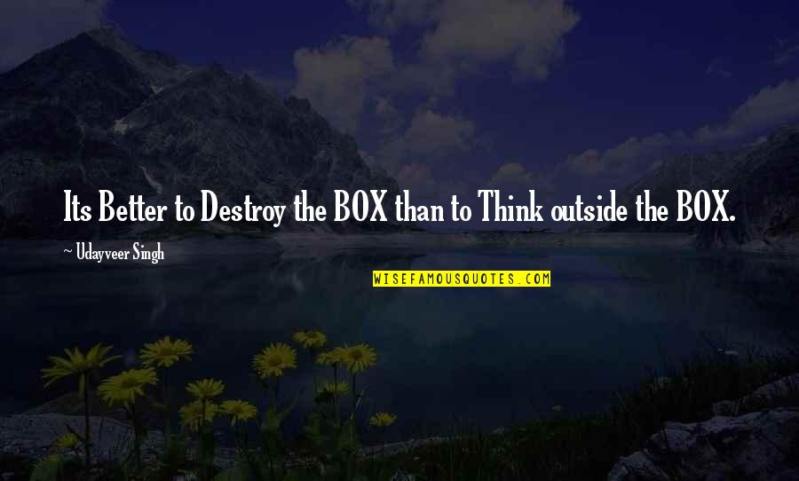 Chrissa Thomas Quotes By Udayveer Singh: Its Better to Destroy the BOX than to Chrissa Thomas Quotes By Udayveer Singh: Its Better to Destroy the BOX than to