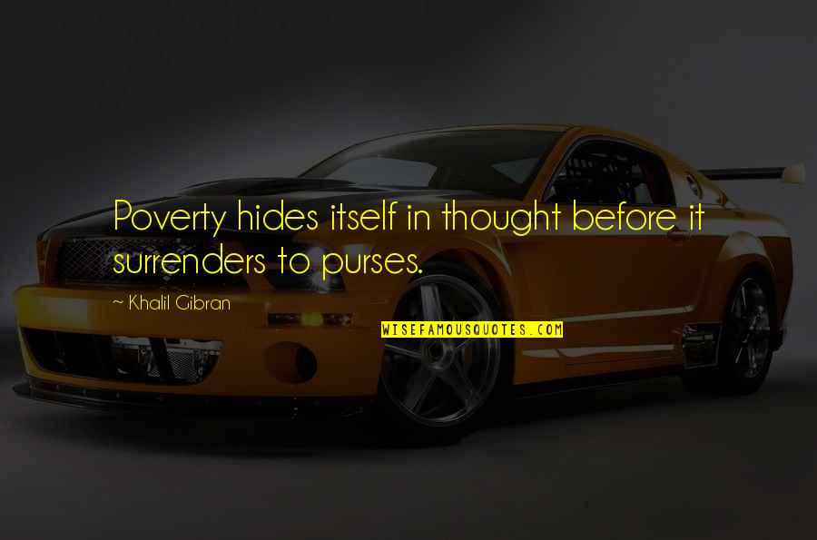 Chrissie Pinney Quotes By Khalil Gibran: Poverty hides itself in thought before it surrenders