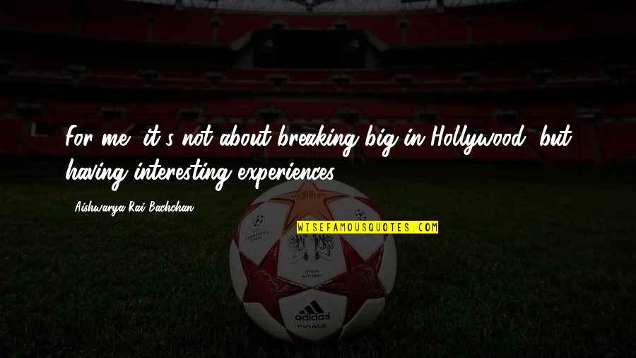 Chrissy Lampkin Love Quotes By Aishwarya Rai Bachchan: For me, it's not about breaking big in Chrissy Lampkin Love Quotes By Aishwarya Rai Bachchan: For me, it's not about breaking big in