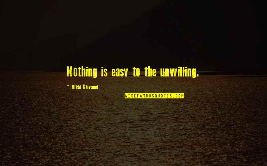 Chrissy Lampkin Love Quotes By Nikki Giovanni: Nothing is easy to the unwilling. Chrissy Lampkin Love Quotes By Nikki Giovanni: Nothing is easy to the unwilling.
