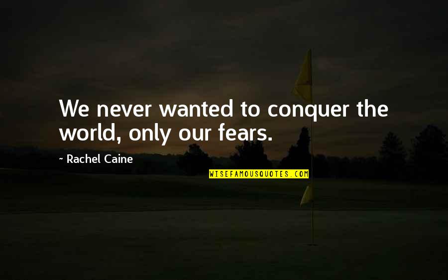 Chrissy Tulake Quotes By Rachel Caine: We never wanted to conquer the world, only