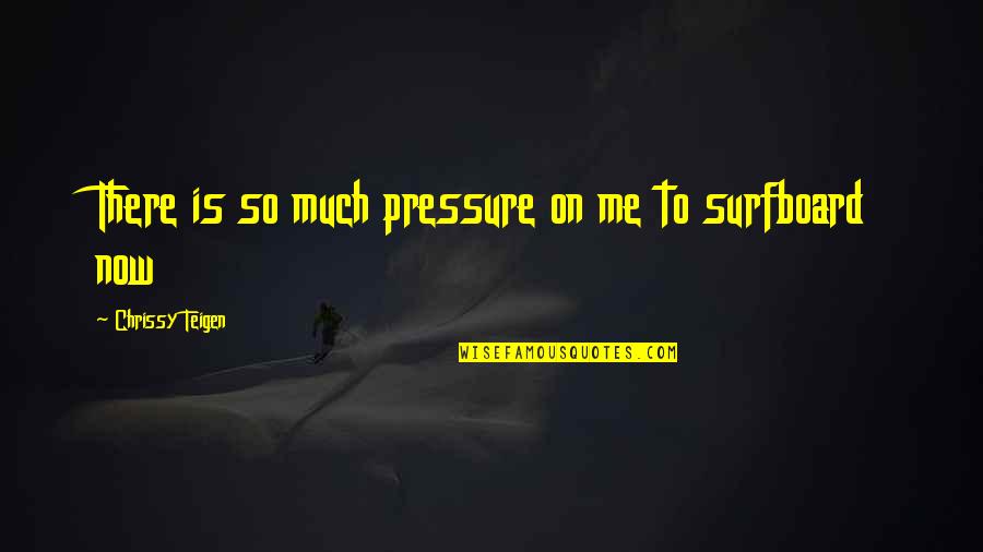 Chrissy's Quotes By Chrissy Teigen: There is so much pressure on me to Chrissy's Quotes By Chrissy Teigen: There is so much pressure on me to