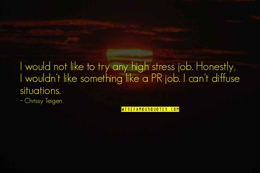 Chrissy's Quotes By Chrissy Teigen: I would not like to try any high Chrissy's Quotes By Chrissy Teigen: I would not like to try any high