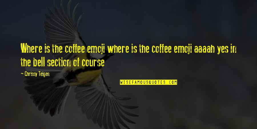 Chrissy's Quotes By Chrissy Teigen: Where is the coffee emoji where is the Chrissy's Quotes By Chrissy Teigen: Where is the coffee emoji where is the